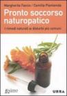 Pronto soccorso naturopatico. I rimedi naturali ai disturbi pi� comuni