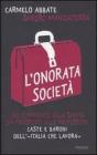 L' onorata societ�. Dal commercio alla sanit�, dai trasporti alle professioni. Caste e baroni dell'�Italia che lavora�