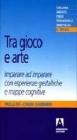 Tra gioco e arte. Imparare ad imparare con esperienze gestaltiche e mappe cognitive