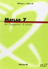 Matlab 7. Per l'ingegneria e le scienze