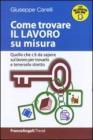 Come trovare il lavoro su misura. Quello che c'� da sapere sul lavoro per trovarlo e tenerselo stretto
