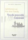 Sprichw�rter aus dem Alter Venedig-Vecchi proverbi veneziani. Testo italiano, veneziano e tedesco