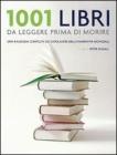 1001 libri da leggere prima di morire. Una rassegna completa dei capolavori della narrativa mondiale 1001 libri da leggere prima di morire. Una rassegna completa dei capolavori della narrativa mondiale