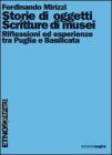 Storie di oggetti. Scritture di musei. Riflessioni ed esperienze tra Puglia e Basilicata Storie di oggetti. Scritture di musei. Riflessioni ed esperienze tra Puglia e Basilicata