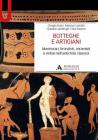 Botteghe e artigiani. Marmorari, bronzisti, ceramisti e vetrai nell'antichit� classica