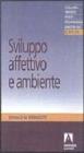 Sviluppo affettivo e ambiente. Studi sulla teoria dello sviluppo affettivo Sviluppo affettivo e ambiente. Studi sulla teoria dello sviluppo affettivo