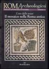 Roma archeologica. 27� itinerario. L'oro delle muse. Il mosaico nella Roma antica