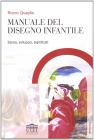 Manuale del disegno infantile. Storia, sviluppo, significati Manuale del disegno infantile. Storia, sviluppo, significati