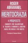 Meritocrazia. Quattro proposte concrete per valorizzare il talento e rendere il nostro paese più ricco e più giusto Meritocrazia. Quattro proposte concrete per valorizzare il talento e rendere il nostro paese più ricco e più giusto