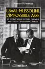 Laval-Mussolini, l'impossibile asse. La storia dello statista francese che volle l'intesa con l'Italia