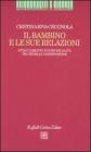 Il bambino e le sue relazioni. Attaccamento e individualit� tra teoria e osservazione