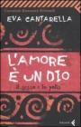 L' amore � un Dio. Il sesso e la polis