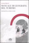 Manuale di geografia del turismo. Dal grand tour ai sistemi turistici Manuale di geografia del turismo. Dal grand tour ai sistemi turistici