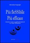 Più flessibile più efficace. Collezione di studi e suggerimenti relazionali con l'analisi transazionale Più flessibile più efficace. Collezione di studi e suggerimenti relazionali con l'analisi transazionale