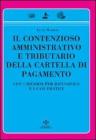 Il contenzioso amministrativo e tributario della cartella di pagamento. Con i ricorsi per difendersi e i casi pratici