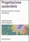 Progettazione sostenibile. Dalla pianificazione territoriale all'ecodesign Progettazione sostenibile. Dalla pianificazione territoriale all'ecodesign