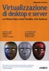 Virtualizzazione di desktop e server. Con VMare Player, Oracle Virtualbox, Citrix XenServer Virtualizzazione di desktop e server. Con VMare Player, Oracle Virtualbox, Citrix XenServer
