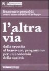 L' altra via. Dalla crescita al benvivere, programma per un'economia della saziet�