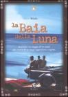 La baia della luna. Australia: un viaggio di tre amici alla ricerca di un luogo leggendario e segreto La baia della luna. Australia: un viaggio di tre amici alla ricerca di un luogo leggendario e segreto