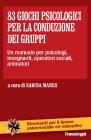 Ottantatr� giochi psicologici per la conduzione dei gruppi. Un manuale per psicologi, insegnanti, operatori sociali, animatori...