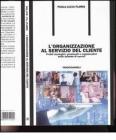 L' organizzazione al servizio del cliente. Profili strategici, gestionali e organizzativi nelle aziende di servizi
