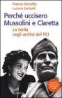 Perch� uccisero Mussolini e Claretta. La verit� negli archivi del PCI