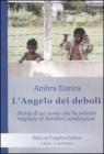 L' angelo dei deboli. Storia dell'uomo che ha salvato migliaia di bambini cambogiani