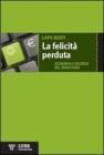La felicit� perduta. Economia e ricerca del benessere