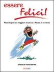 Essere felici. Manuale per una maggiore sicurezza e fiducia in se stessi