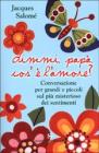 Dimmi, pap�, cos'� l'amore?