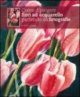 Come dipingere fiori ad acquarello partendo da fotografie