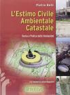 Estimo civile, ambientale e catastale. Teoria e pratica delle valutazioni con elementi di calcolo finanziario. Per le Scuole superiori Estimo civile, ambientale e catastale. Teoria e pratica delle valutazioni con elementi di calcolo finanziario. Per le Scuole superiori