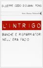 L' intrigo. Banche e risparmiatori nell'era Fazio