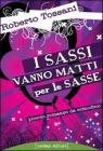 I sassi vanno matti per le sasse. Piccolo romanzo da comodino