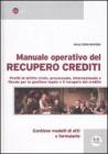 Manuale operativo del recupero crediti. Profili di diritto civile, processuale, internazionale e fiscale per la questione legale e il recupero del credito