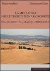 La mezzadria nelle terre di Siena e Grosseto. Dal Medioevo all'et� contemporanea