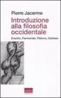 Introduzione alla filosofia occidentale. Eraclito, Parmenide, Platone, Cartesio Introduzione alla filosofia occidentale. Eraclito, Parmenide, Platone, Cartesio