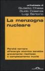 La menzogna nucleare. Perch� tornare all'energia atomica sarebbe gravemente rischioso e completamente inutile