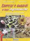 Sussidi ed esercizi di basi agronomiche. Esercitazioni, verifiche e sintesi dei contenuti agronomici. Per gli Ist. tecnici e professionali agrari