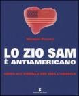 Lo zio Sam � antiamericano. Guida all'America che ama l'America