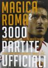 Magica Roma 2. 3000 partite ufficiali Magica Roma 2. 3000 partite ufficiali