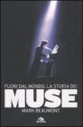Fuori dal mondo. La storia dei Muse Fuori dal mondo. La storia dei Muse
