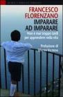 Imparare ad imparare. Non � mai troppo tardi per apprendere nella vita