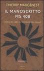 Il manoscritto ms 408. Storia del libro pi� misterioso del mondo
