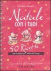 Natale con i tuoi. 50 ricette per la festa pi� bella dell'anno