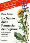 Salute dalla farmacia del Signore. Consigli ed esperienze con le erbe medicinali