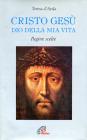 Cristo Ges� Dio della mia vita. Pagine scelte