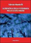 La didattica della fotografia nella scuola media. Pianificazione e progettazione di un'unit� didattica