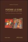 Portare le icone. Arte e piet� religiosa dell'Etiopia cristiana. Ediz. italiana e inglese