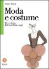 Moda e costume. Breve storia dall'antichità a oggi Moda e costume. Breve storia dall'antichità a oggi